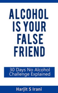 Alcohol is your false friend harjit irani